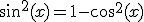sin^2(x)=1-cos^2(x)